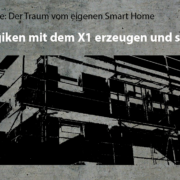 Artikelreihe Der Traum vom eigenen Smart Home Logiken mit dem X1 erzeugen und simulieren